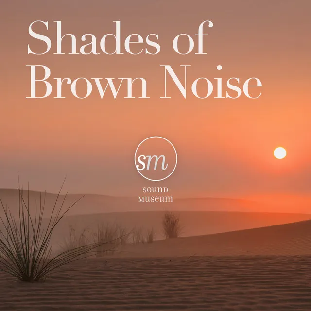 Shades of Brown Noise (Relax, Focus and Improve Your Sleep.)