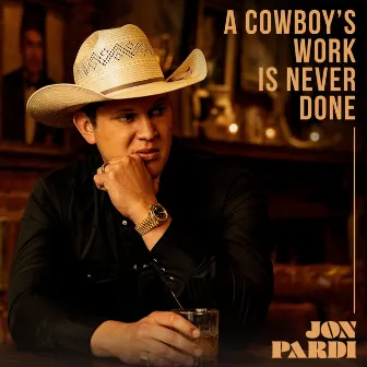 A Cowboy's Work Is Never Done by Jon Pardi