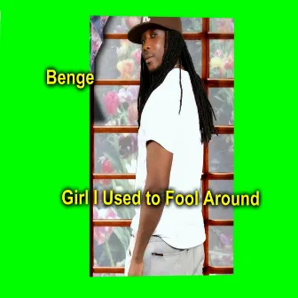 Girl I Used to Fool Around by Benge