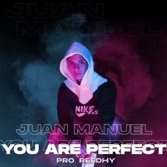 You Are Perfect by Juan Manuel