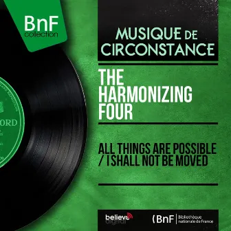 All Things Are Possible / I Shall Not Be Moved (Mono Version) by The Harmonizing Four