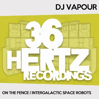 On The Fence / Intergalactic Space Robots by DJ Vapour