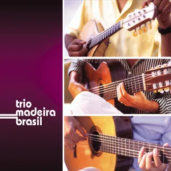 Trio Madeira Brasil by Trio Madeira Brasil