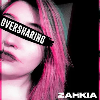 Oversharing by Zahkia