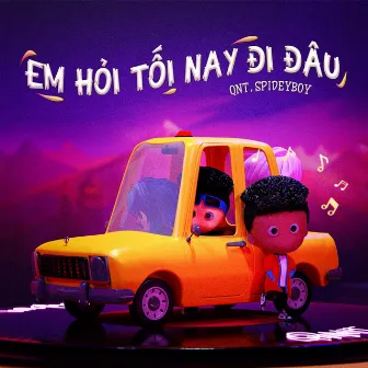 Em Hỏi Tối Nay Đi Đâu by SpideyBoy