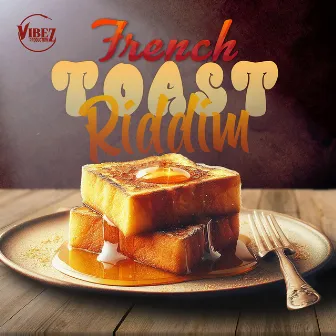 French Toast Riddim by Vibez Productionz