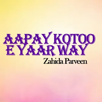 Aapay Kotoo E Yaar Way by Zahida Parveen