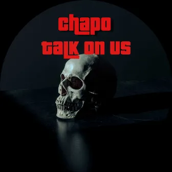 Talk on Us by Chapo