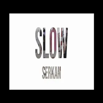 SLOW by Serkan 849