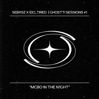 GHOSTTI SESSIONS #1 - MCBO IN THE N1GHT by Sebxsz