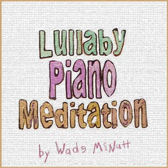 Lullaby Piano Meditation by Wade McNutt