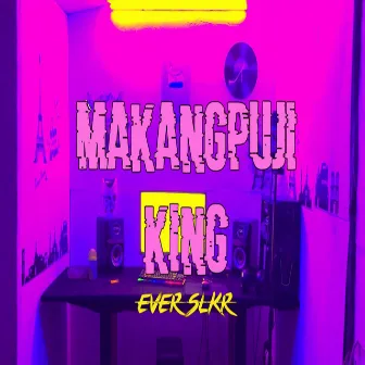 MAKANGPUJIKING by Ever Slkr