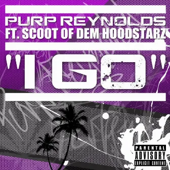 I Go (feat. Scoot Of Dem Hoodstarz) by Purp Reynolds