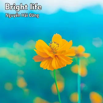 Bright life by Nguyễn Hải Đăng