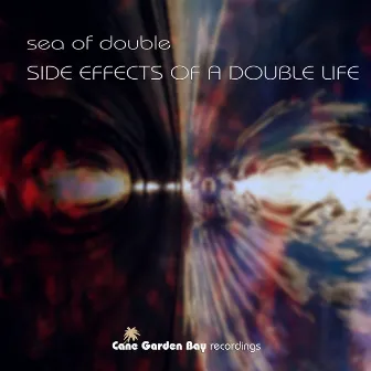 Side Effects of a Double Life by Sea Of Double