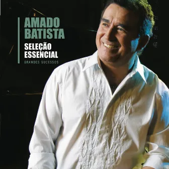 Seleção Essencial - Grandes Sucessos - Amado Batista by Amado Batista