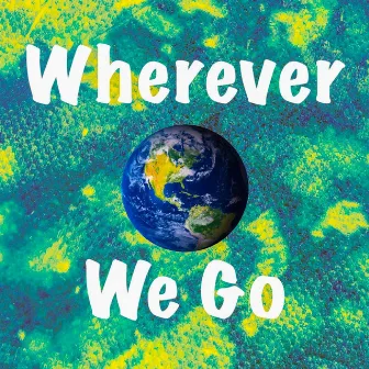 Wherever We Go by Billy Malloy