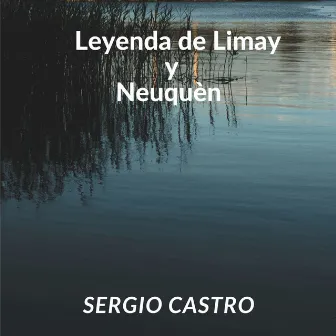 Leyenda De Limay Y Neuquèn by Sergio Castro