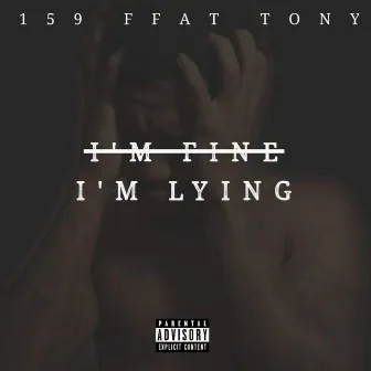 I'm Fine I'm Lying by 159 FFat Tony