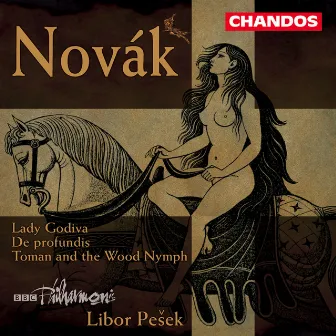 Novák: Lady Godiva, Toman and the Wood Nymph & De Profundis by Libor Pesek