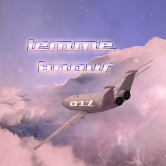 Lemme Know by G17