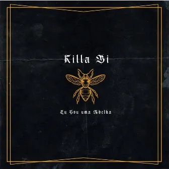 Eu Sou uma Abelha by Killa Bi