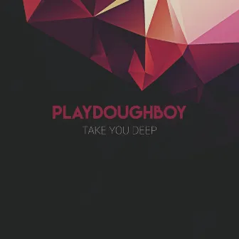 Take You Deep by Playdoughboy