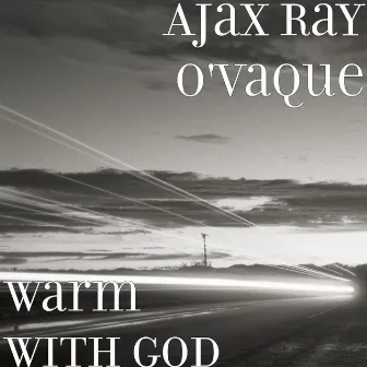 Warm With God by Ajax Ray O'vaque