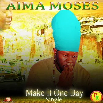 Make It One Day by Aima Moses