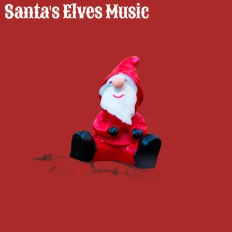 Santa's Elves Music by Christmas Songs & Xmas Hits