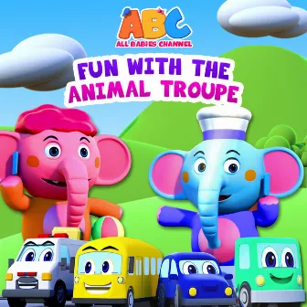 Fun With The Animal Troupe by All Babies Channel