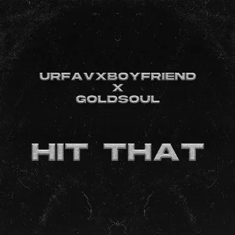 Hit That by Urfavxboyfriend