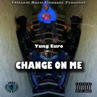 Change on Me by Yung Euro