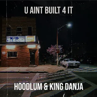 U Aint Built 4 It by King Danja