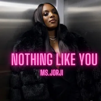 NOTHING LIKE YOU by Ms.JORJI