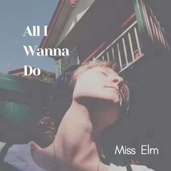 All I Wanna Do by Miss Elm