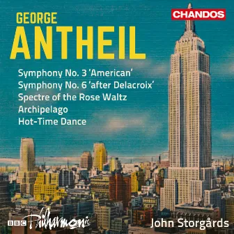 Antheil: Symphonies Nos. 3 & 6, Spectre of the Rose Waltz, Archipelago & Hot-Time Dance by George Antheil