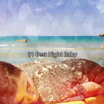 31 Best Night Baby by Best Relaxation Music