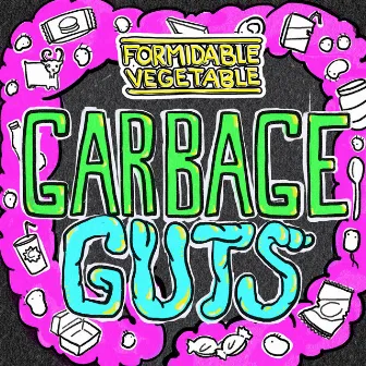 Garbage Guts by Formidable Vegetable