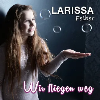 Wir fliegen weg by Larissa Felber