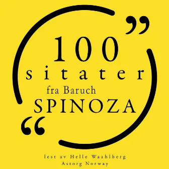 100 sitater fra Baruch Spinoza (Samling 100 sitater fra) by Baruch Spinoza