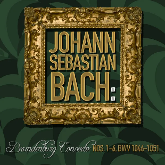 Johann Sebastian Bach: Brandenburg Concerto Nos. 1-6, Bwv 1046-1051