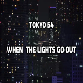 When the lights go out by Tokyo 54