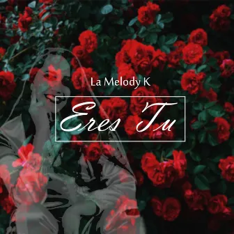 Eres Tu by La Melody K