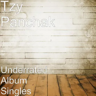 Underrated Album Singles by Tzy Panchak