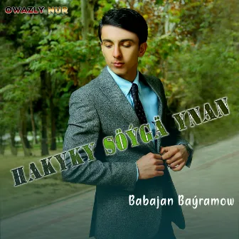 Hakyky Söyga Ynan (Babajan Bayramow) by Owazly Nur