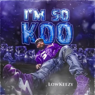 I'm So Koo by LowKeezy