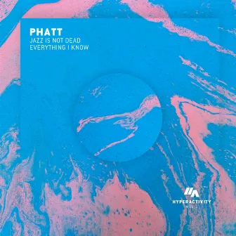 Jazz Is Not Dead / Everything I Know by Phatt