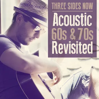 Acoustic 60's & 70's Revisited by Three Sides Now