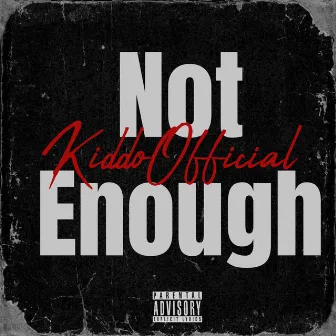 Not Enough by KiddoOfficial